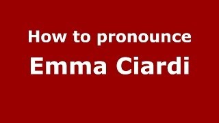 How to pronounce Emma Ciardi