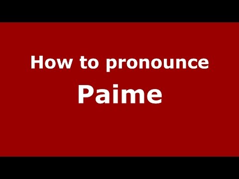 How to pronounce Paime (Colombian Spanish/Colombia)  - PronounceNames.com
