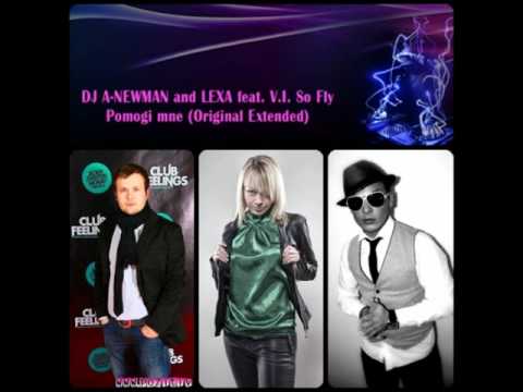 DJ A-NEWMAN & LEXA feat. V.I. So Fly - Помоги мне (Original Extended)
