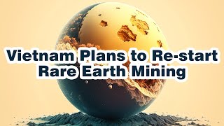 Vietnam Plans to Re start Rare Earth Mining