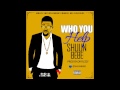 Shuun Bebe - Who You Help (Prod By Dr Flezzy)
