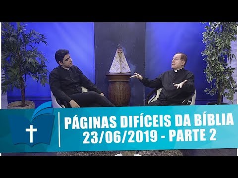 Páginas Difíceis da Bíblia - 23/06/19 - Parte 2