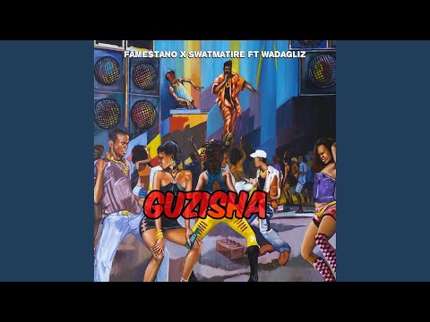 GUZISHA (feat. FAME STANO, SWAT MATIRE & WADAGLIZ)
