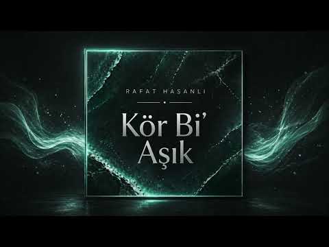 Rafat Hasanlı - Kör Bi' Aşık
