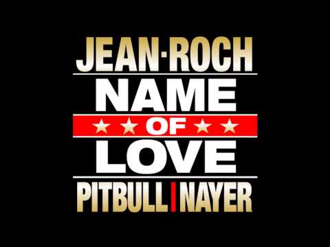 Jean-Roch Feat Pitbull & Nayer Name Of Love HD