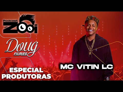 MC VITIN LC - PODCAST DO ZOOI ESPECIAL PRODUTORAS #260 | DOUG FILMES