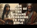 THE ORIGIN OF THE SYRIANS ACCORDING TO THE BIBLE