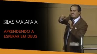 Pastor Silas Malafaia: Aprendendo a esperar em Deus