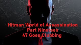 Hitman World of Assassination part nineteen Agent 47 Goes Clubbing
