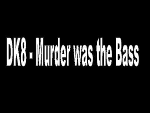 DK8 - Murder Was The Bass