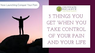 3 Things You Can Expect When You Take Control of Your Pain and Your Life