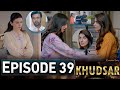 Khudsar Episode 39 | #Khudsar40 | New Episode – Ary Drama