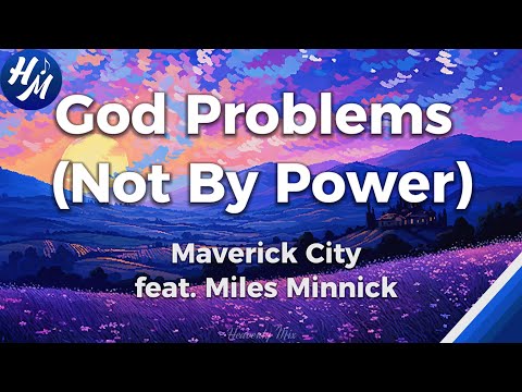 God Problems (Not By Power) Lyrics by Maverick City Music feat. Miles Minnick
