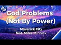 God Problems (Not By Power) Lyrics by Maverick City Music feat. Miles Minnick