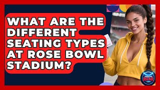 What Are The Different Seating Types At Rose Bowl Stadium - Where the Fans Roar