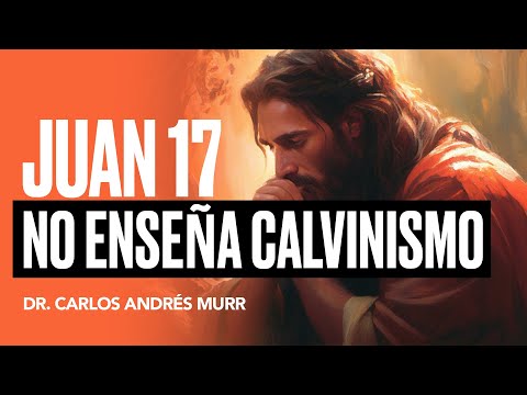 Juan 17 No enseña calvinismo - Dr. Carlos Andrés  Murr (no te pierdas ver este video completo)