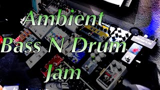 Ambient Bass N Drum Jam: Blooper Chase Bliss+Microcosm+Procession+Blackhole+Polymoon+Synesthesia..