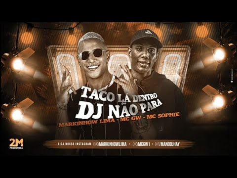 🔴 MC GW, MARKINHOW LIMA E MC SOPHIE - TACO LÁ DENTRO / DJ NÃO PARA - REMIX BREGA FUNK 2020