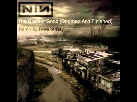 Nine Inch Nails - The Greater Good (Doomed And Finished Remix by TweakerRay)