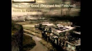 Nine Inch Nails - The Greater Good (Doomed And Finished Remix by TweakerRay)
