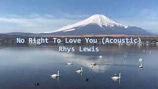 No Right To Love You (Acoustic) - Rhys Lewis