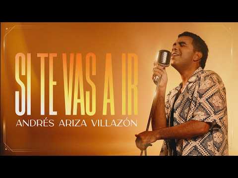 Si Te Vas A Ir, Andrés Ariza Villazón - Video Oficial