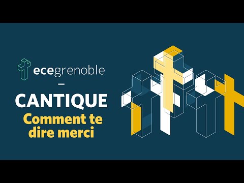 Cantique - Comment te dire merci / ECE Grenoble