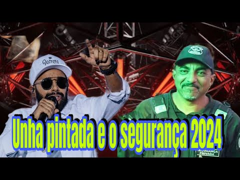 UNHA PINTADA 2024 - MÚSICA DO SEGURANÇA LANÇAMENTO