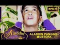 Aladdin Panggil Mustofa Aladdin Eps 77 Part 1