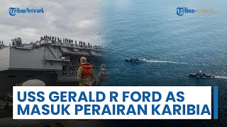 Zona Karibia Memanas, Kapal Induk Tercanggih AS USS Gerald R. Ford Tiba di Perairan Dekat Venezuela