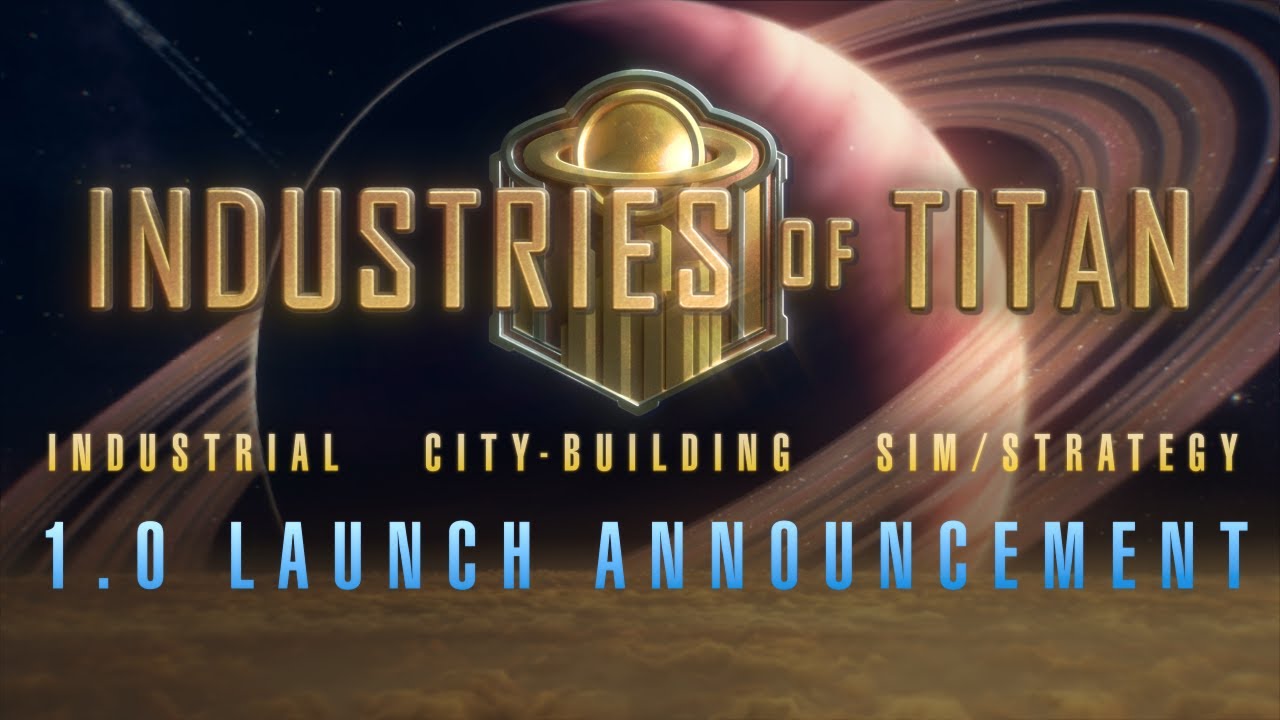 Industries of Titan 1.0 Launches on January 31, 2023! - YouTube