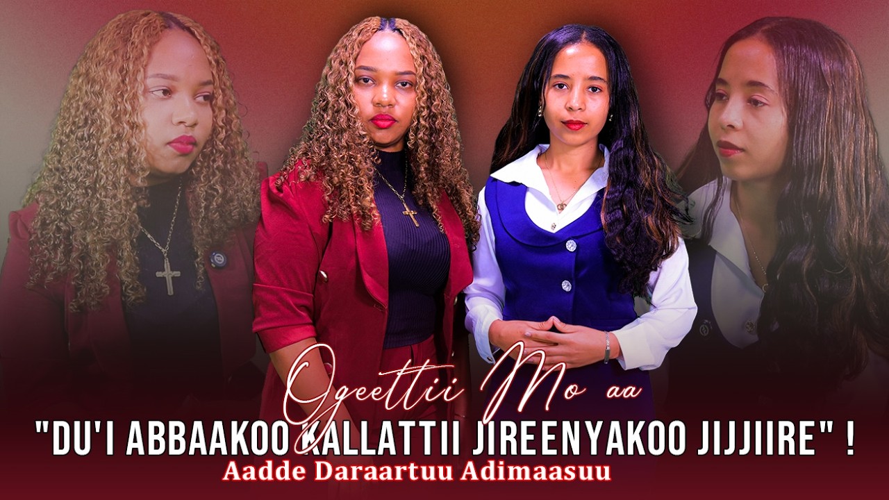 "Du'i Abbaakoo Kallattii Jireenyakoo Jijjiire" !Aadde Daraartuu Adimaasuu - Ogeettii Mo'aa
