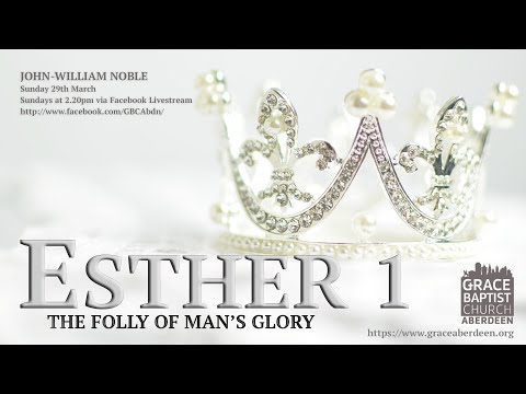 Esther 1 - The Folly of Man's Glory - John-WIlliam Noble