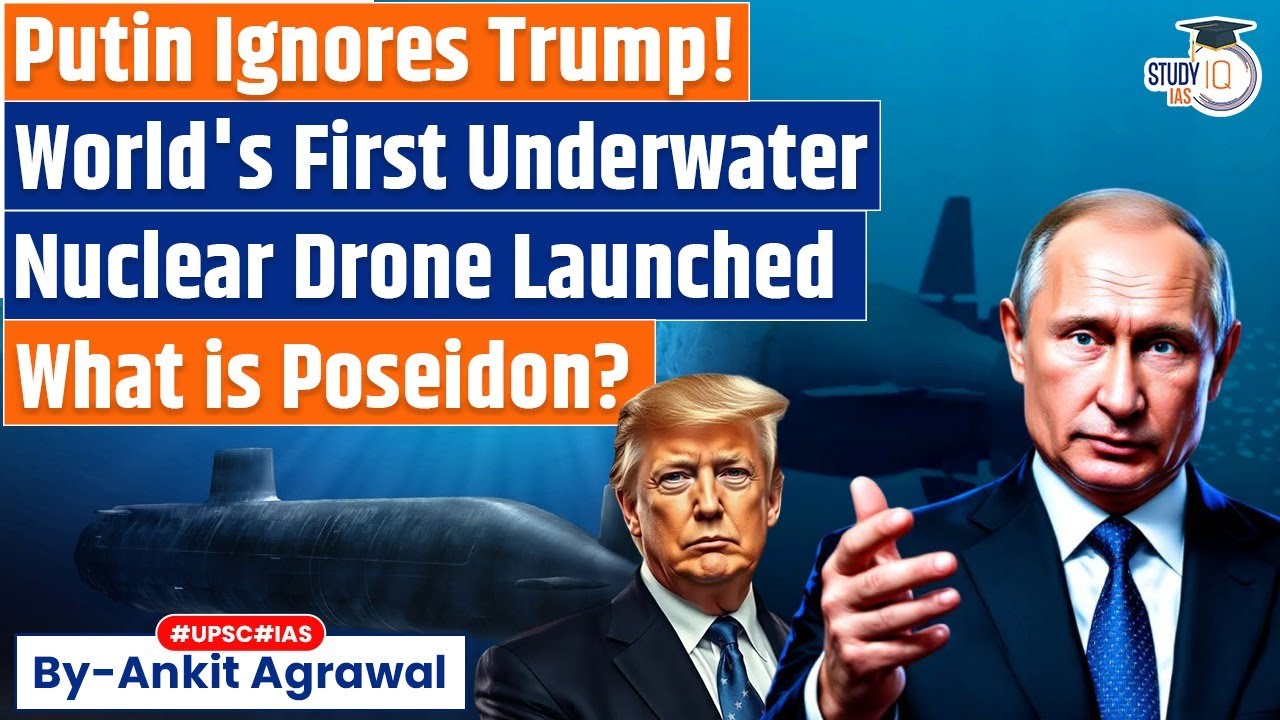Poseidon: Russia's 'One-Of-A-Kind' Underwater Nuclear Drone | Ankit Agrawal Study IQ