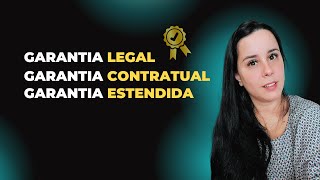 Garantia Legal, Garantia Contratual e Garantia Estendida