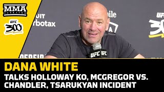 Dana White Talks Holloway KO, McGregor vs. Chandler, Tsarukyan Incident | UFC 300 | MMA Fighting