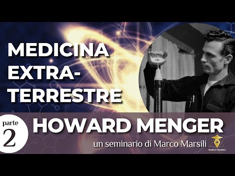 EP.2 - MEDICINA EXTRATERRESTRE E IL CONTATTISTA HOWARD MENGER - seminario di Marco Marsili