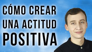 Video: Cómo Crear Una Actitud Positiva Fuerte Y Duradera