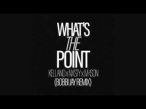 KELLAND X NXSTY X JVHSON - WHAT’S THE POINT (BOBBI JAY REMIX)