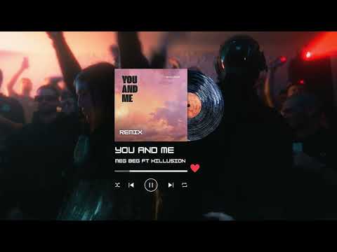 You and me (MEG-BEG FT HILLUSION Remix)