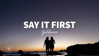 Goldaine - Say It First (Lyrics)