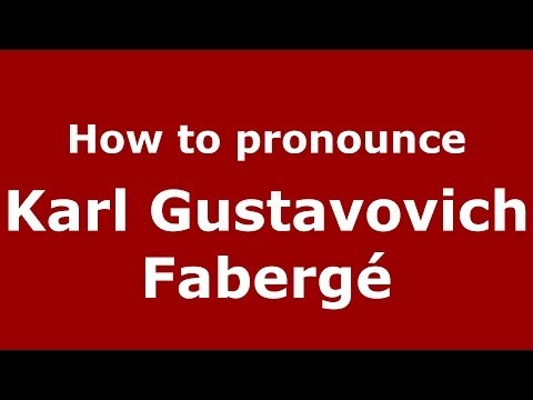 How to pronounce Karl Gustavovich Fabergé (Russian/Russia) - PronounceNames.com
