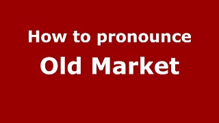 How to pronounce Old Market
