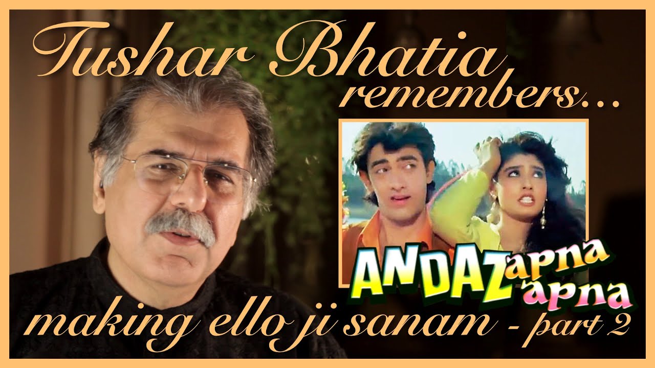 Episode 4 Making of Ello Ji Sanam  Part 2 - Tushar Bhatia Remembers composing for ANDAZ APNA APNA