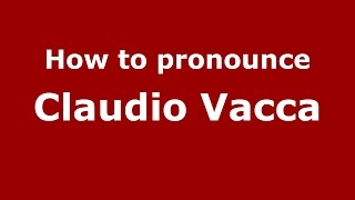 How to pronounce Claudio Vacca