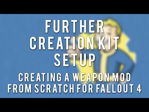 FO4 Weapon Modding Tutorial - Part 10 - Further Creation Kit Setup