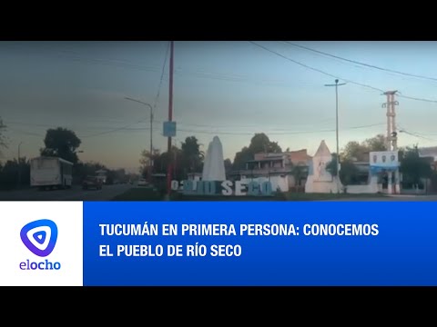 TUCUMÁN EN PRIMERA PERSONA: CONOCEMOS EL PUEBLO DE RÍO SECO