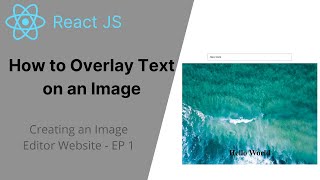 How to Overlay Text on an Image - React JS // Creating an Image Editor Website - EP 1