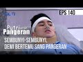 PUTRI UNTUK PANGERAN Sembunyi Sembunyi Demi Bertemu Sang Pangeran 15 September 2020