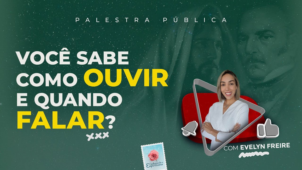 Você sabe como ouvir e quando falar? - Palestra Espírita com Evelyn Freire